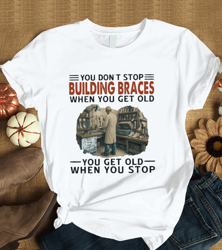 You Don't Stop Building Braces When You Get Old You Get Old When You Stop Vintage Workshop Scene T-Shirt