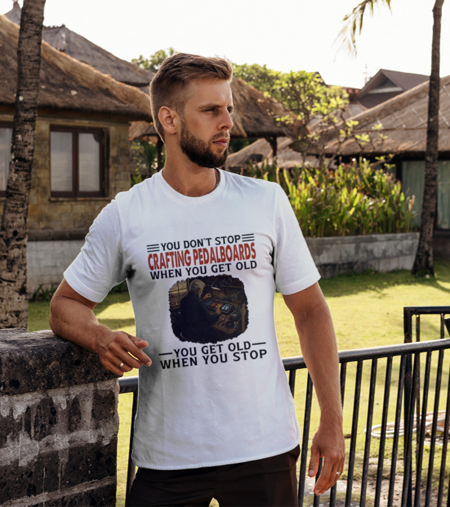 You Don't Stop Crafting Pedalboards When You Get Old You Get Old When You Stop Vintage Workshop Scene T-Shirt