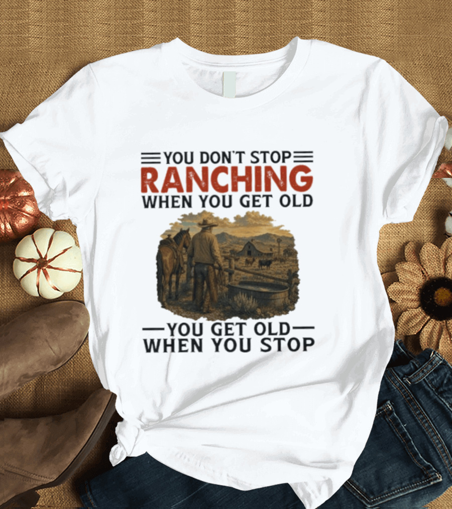 You Don't Stop Ranching Cowboy Landscape When You Get Old Farm Life Vintage Scene T-Shirt