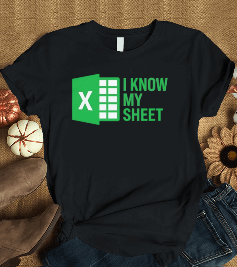 Excel I Know My Sheet Green Spreadsheet Humor T-Shirt