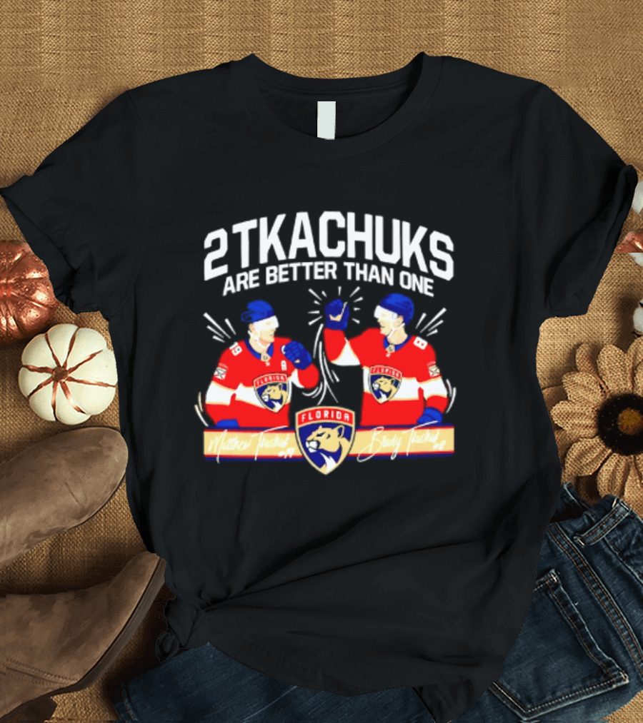 2 Tkachuks Are Better Than One Florida Panthers Matthew Brady Tkachuk Signatures T-Shirt
