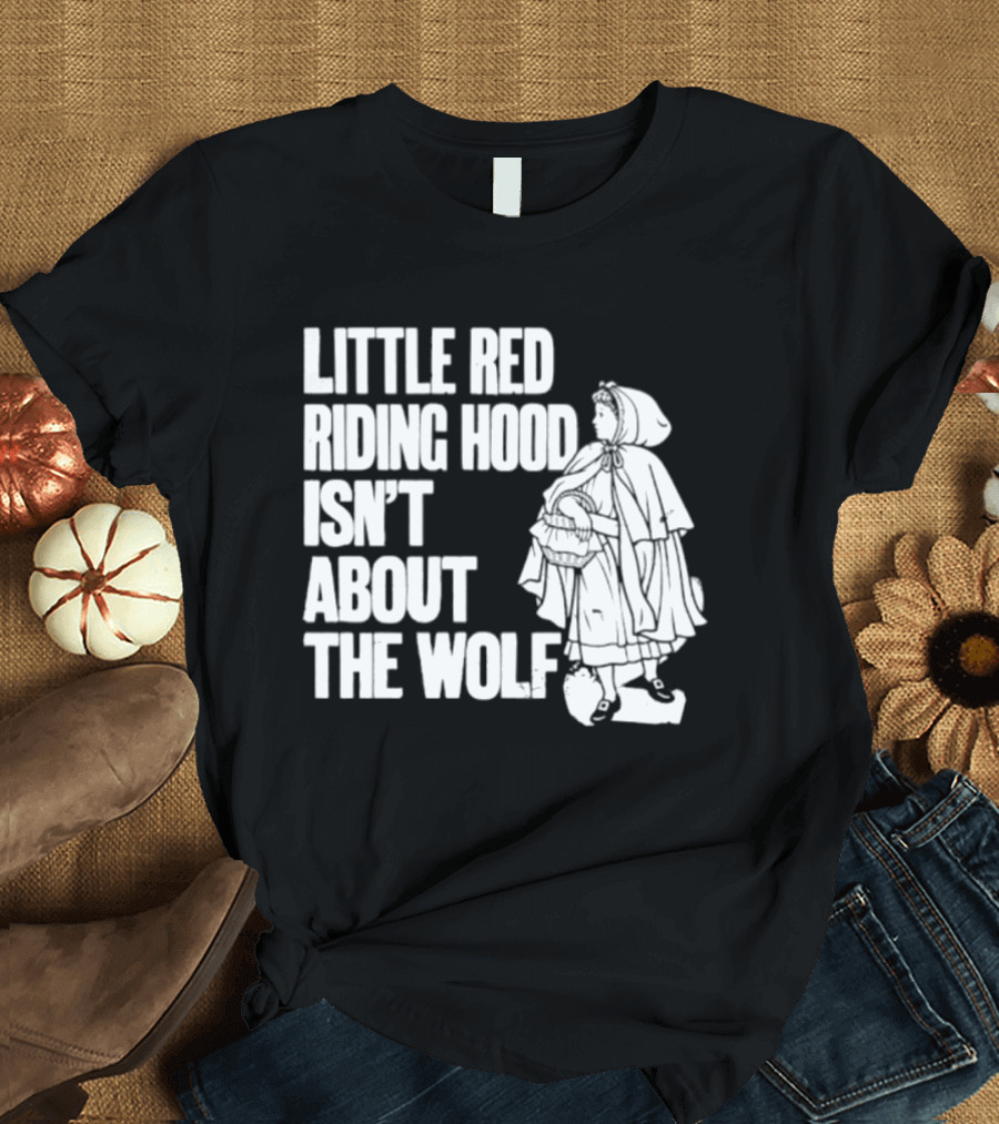 Little Red Riding Hood Isn't About The Wolf T-Shirt
