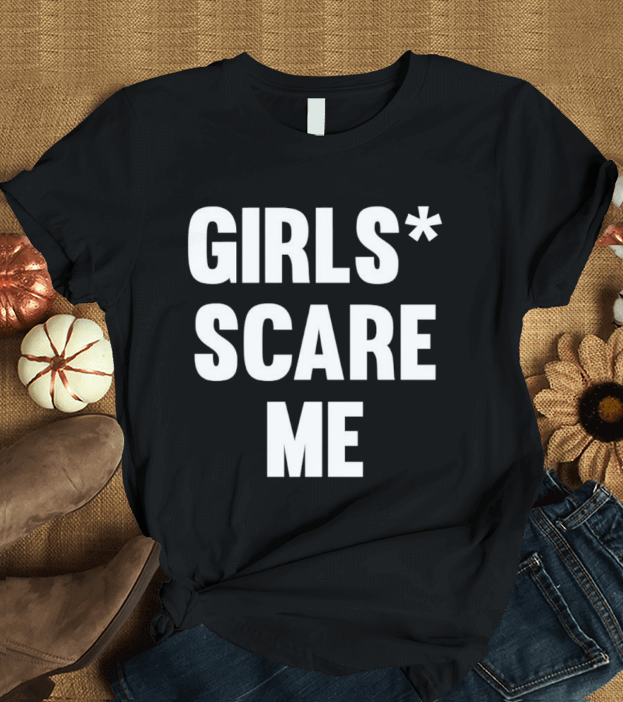 Girls Scare Me T-Shirt