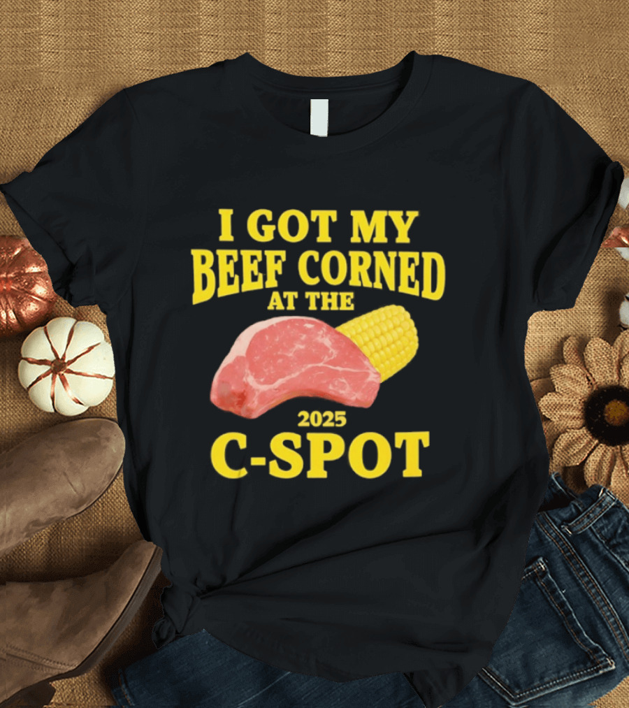 I Got My Beef Corned 2025 C Spot Corn Steak Fun T-Shirt