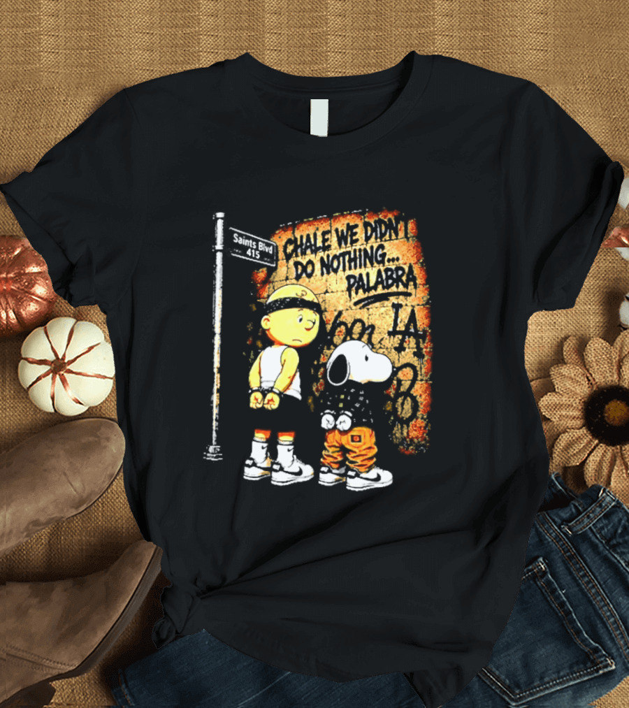 Chale We Didn't Do Nothing Palabra Chicano Gangster Charlie Brown Snoopy T-Shirt
