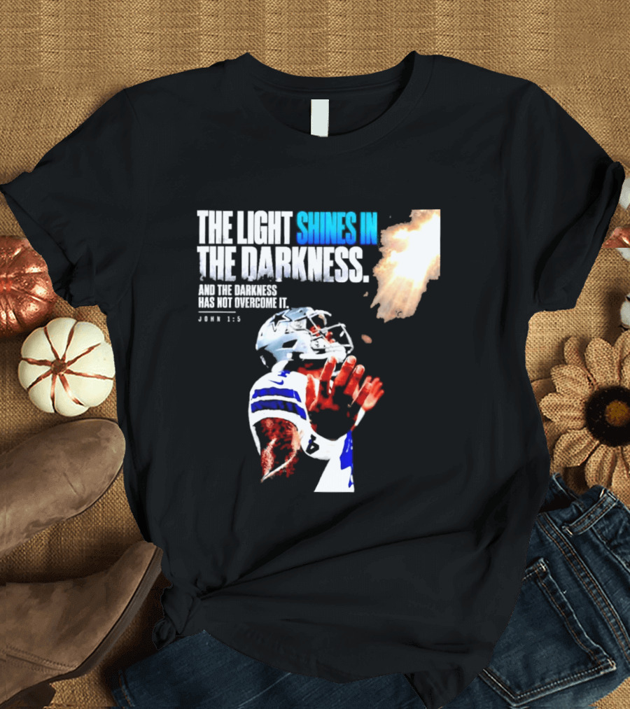 Dallas Football Dak Prescott The Light Shines In The Darkness John 1:5 Christian Faith T-Shirt