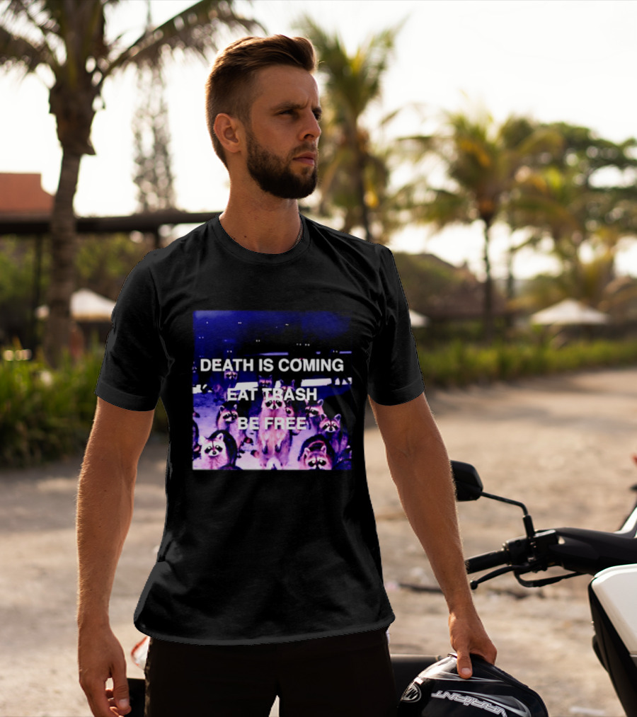 Death Is Coming Eat Trash Be Free Raccoon T-Shirt