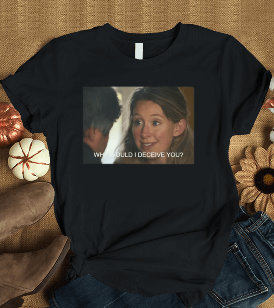 Why Would I Deceive You Meme Woman Smiling Facial Expression T-Shirt