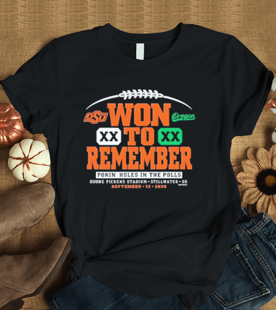 Oklahoma State Vs Oregon Won To Remember Boone Pickens Stadium Stillwater OK September 12 2026 T-Shirt