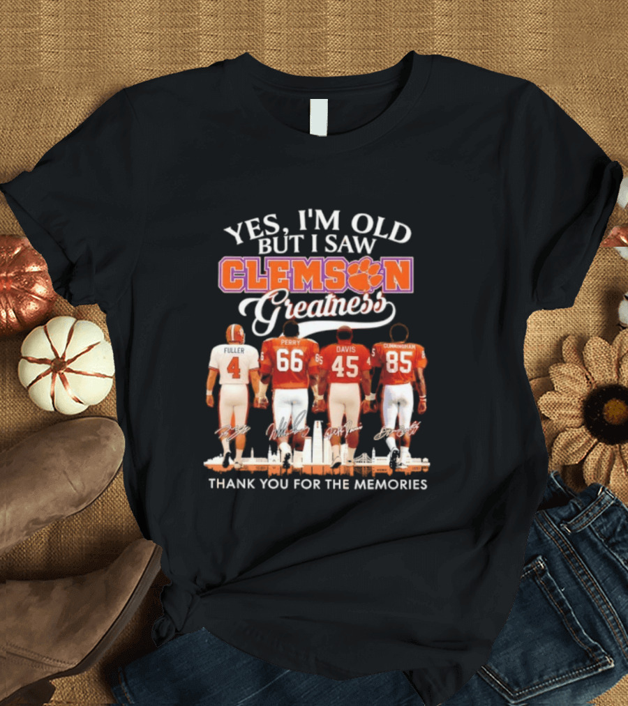 Yes I'm Old But I Saw Clemson Greatness Fuller Perry Davis Cunningham Thank You For The Memories T-Shirt