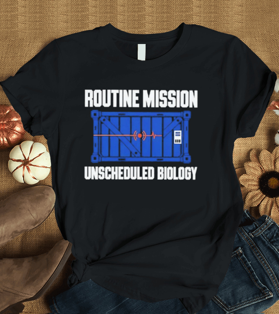 Routine Mission Unscheduled Biology Sci Fi Container T-Shirt