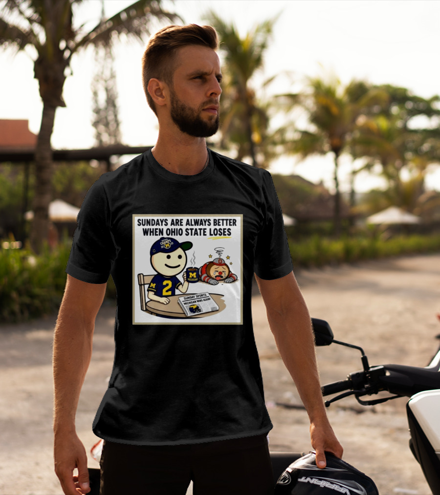 Sundays Are Always Better When Ohio State Loses Michigan Michigan Wins Again T-Shirt