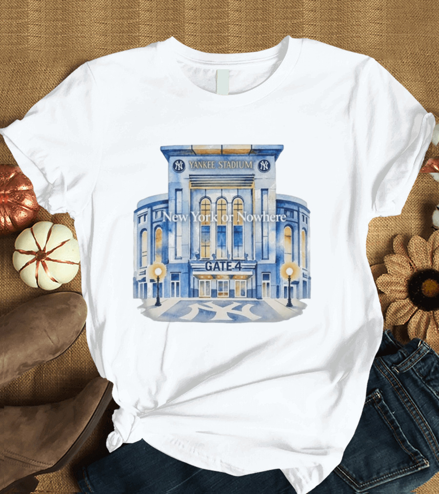 NY Yankees Yankee Stadium Gate 4 New York Or Nowhere 2026 T-Shirt