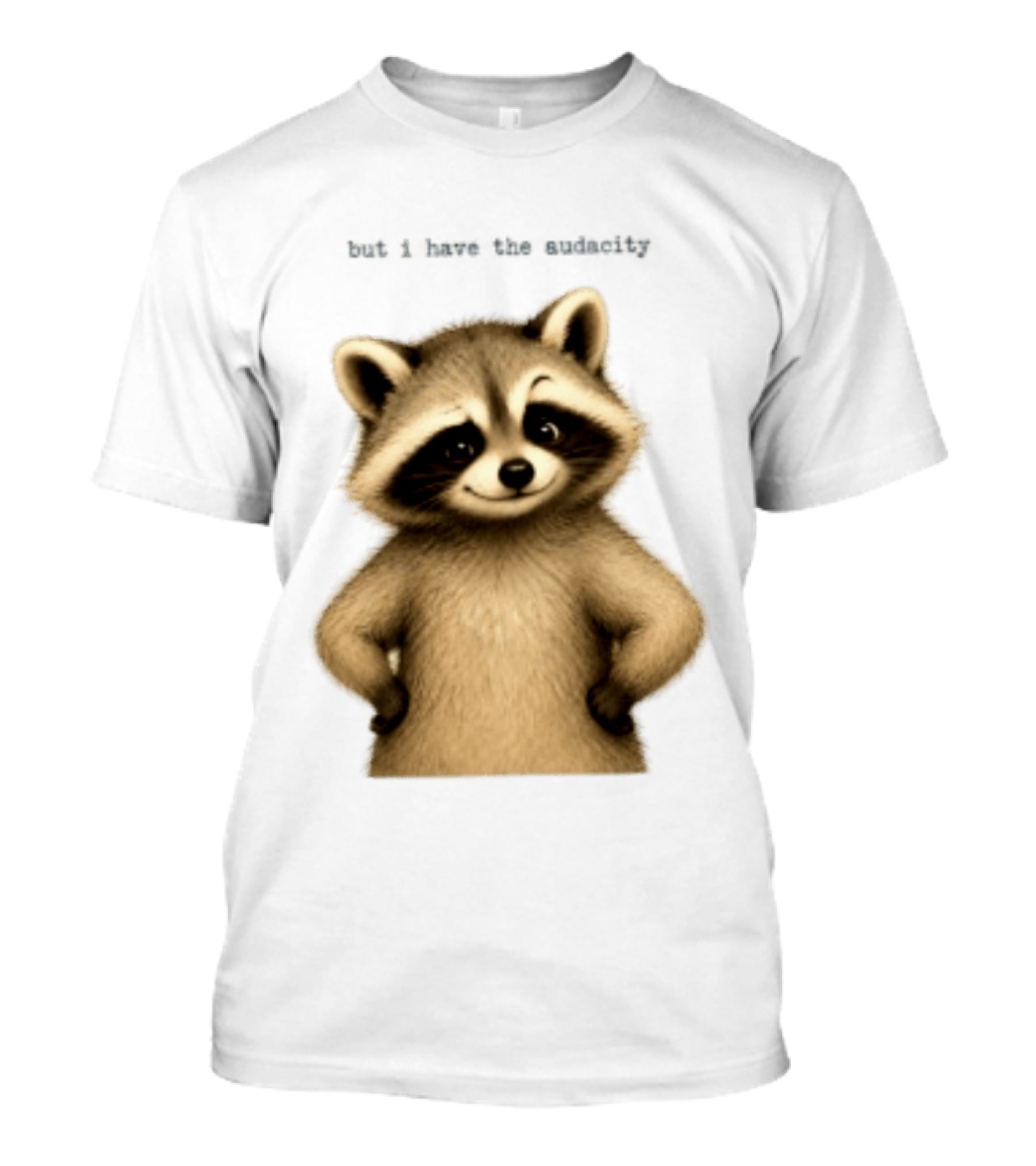 But I Have The Audacity Raccoon Whisper T-Shirt