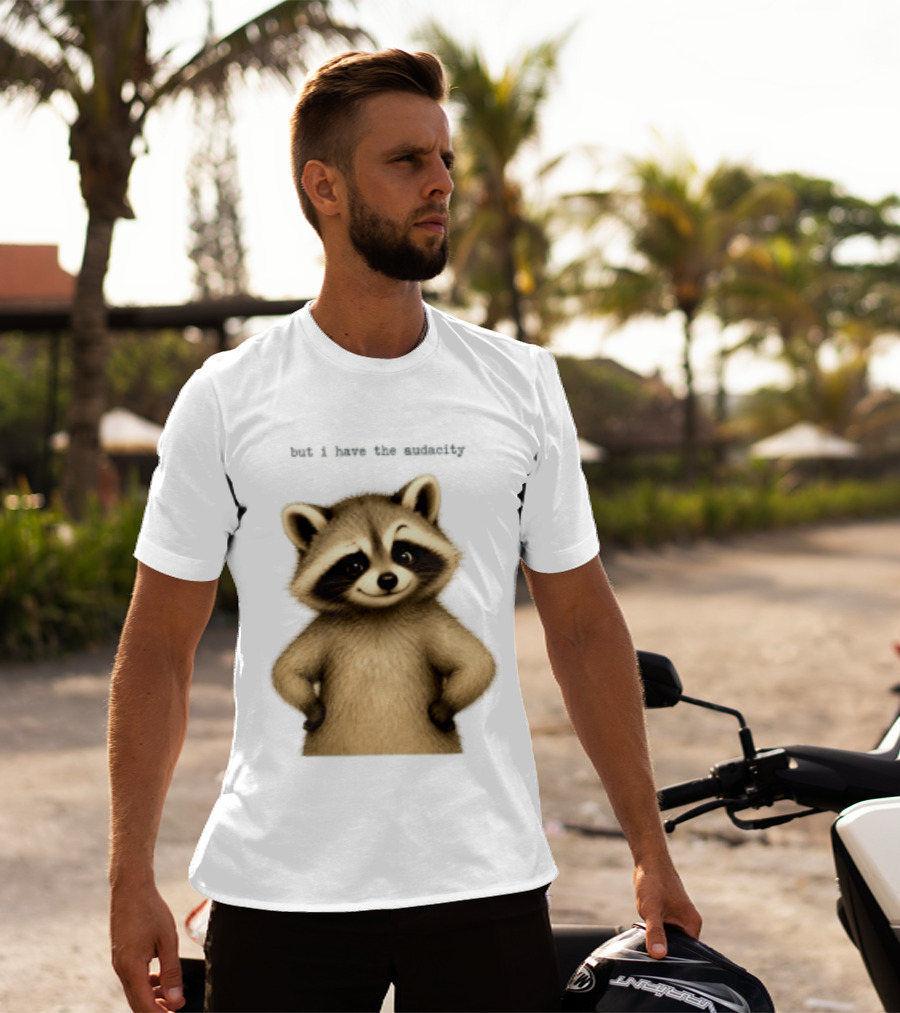 But I Have The Audacity Raccoon Whisper T-Shirt