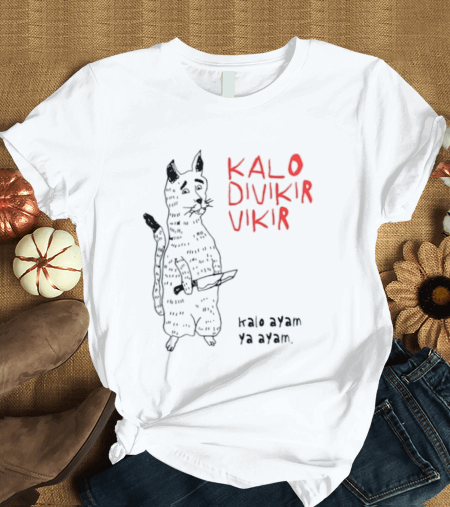 Kalo Divikir Vikir Kalo Ayam Ya Ayam Cat With Knife T-Shirt
