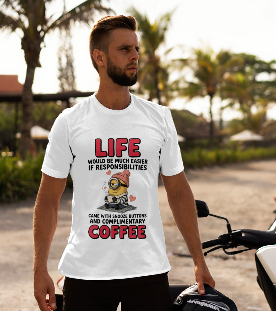 Life Would Be Much Easier If Responsibilities Came With Snooze Buttons And Complimentary Coffee Minion Drinking Coffee T-Shirt