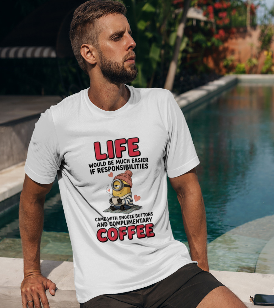 Life Would Be Much Easier If Responsibilities Came With Snooze Buttons And Complimentary Coffee Minion Drinking Coffee T-Shirt