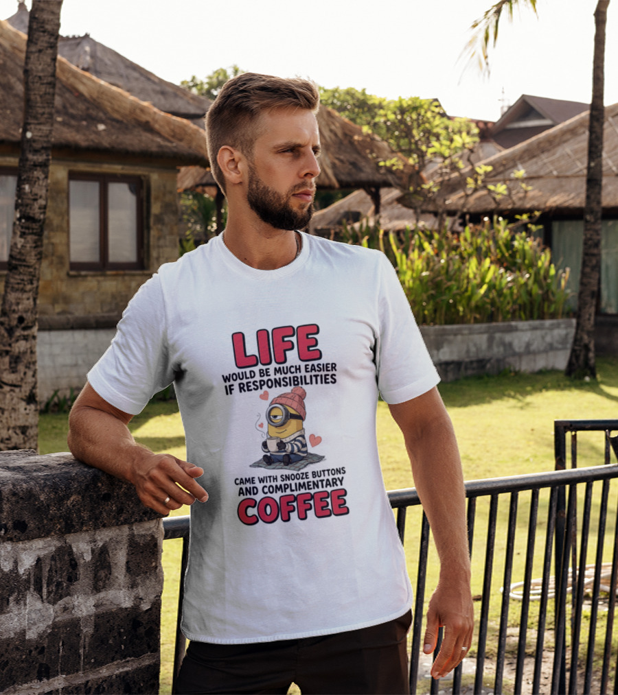 Life Would Be Much Easier If Responsibilities Came With Snooze Buttons And Complimentary Coffee Minion Drinking Coffee T-Shirt