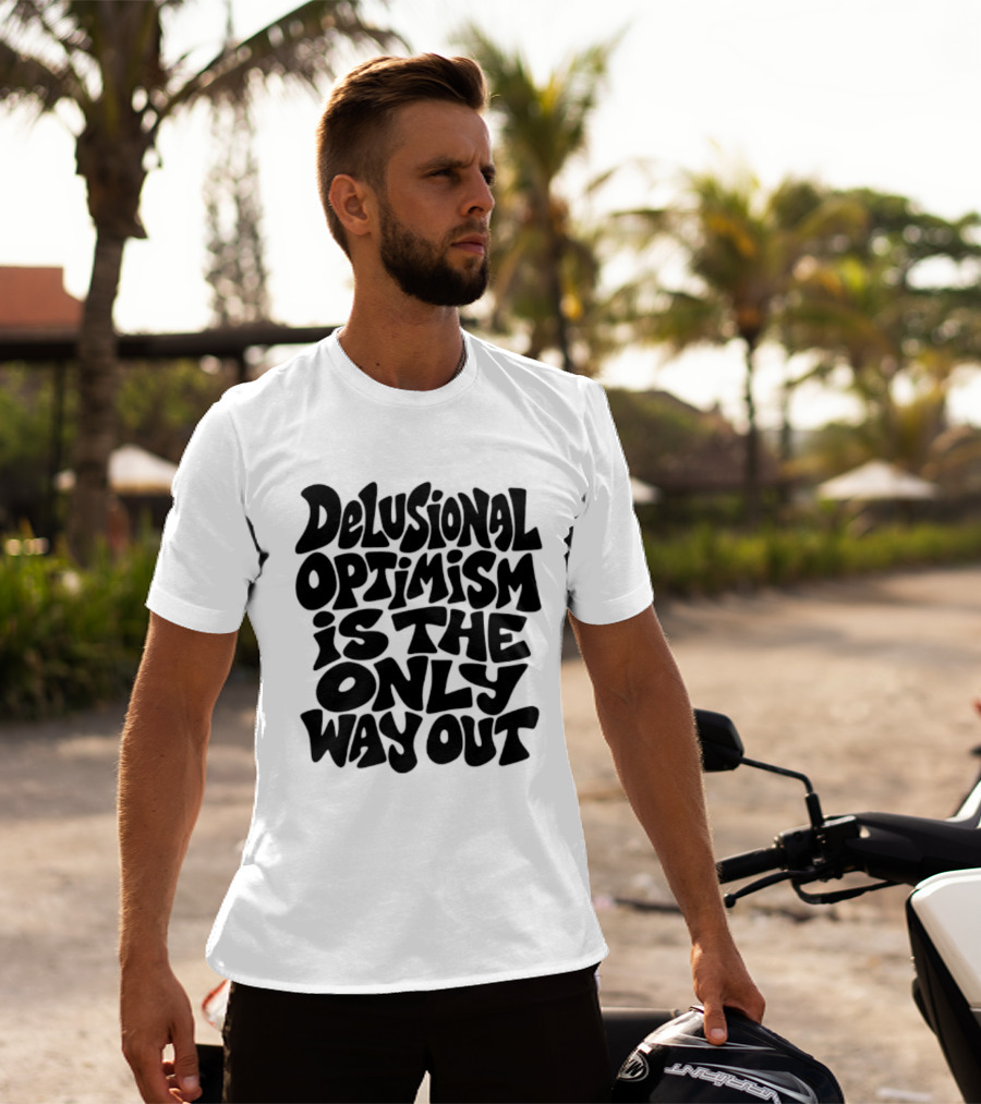 Delusional Optimism Is The Only Way Out Bold Black T-Shirt