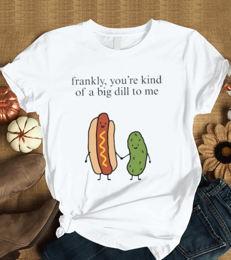 Frankly You're Kind Of A Big Dill To Me Hot Dog Pickle Duo T-Shirt