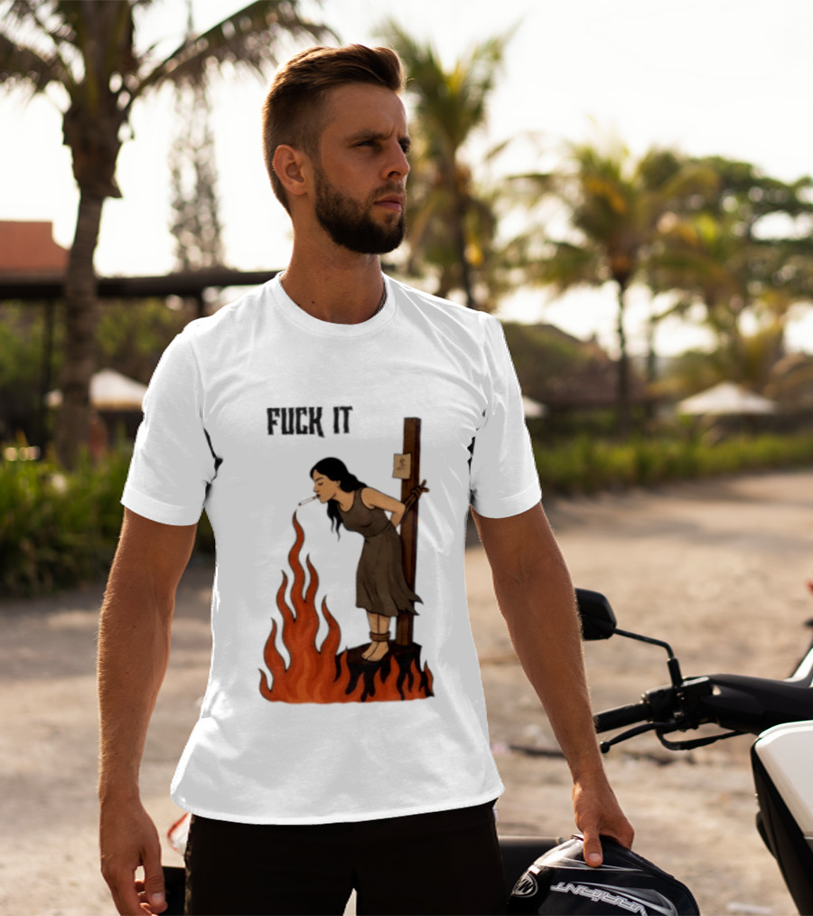 Fuck It Witch Burning Smoking Dark Humor T-Shirt