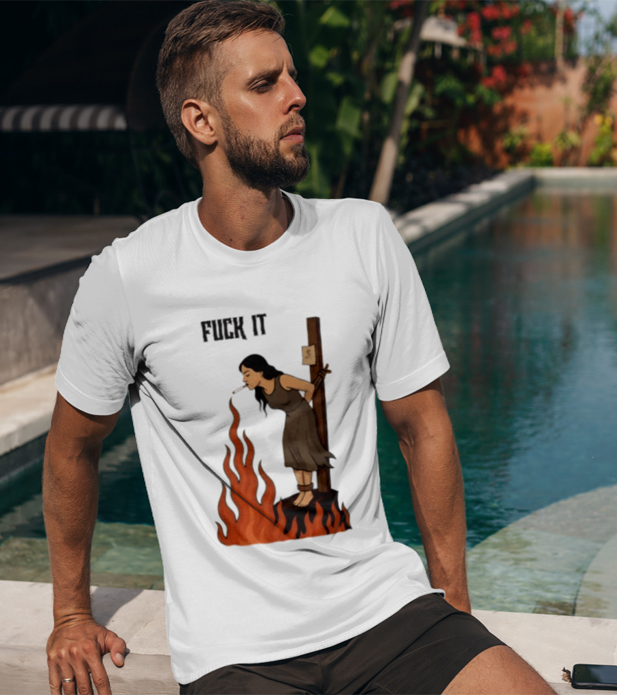 Fuck It Witch Burning Smoking Dark Humor T-Shirt
