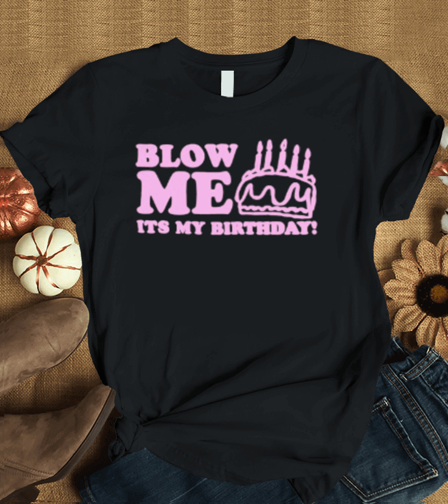 Blow Me It's My Birthday Pink Cake Candles Celebration T-Shirt