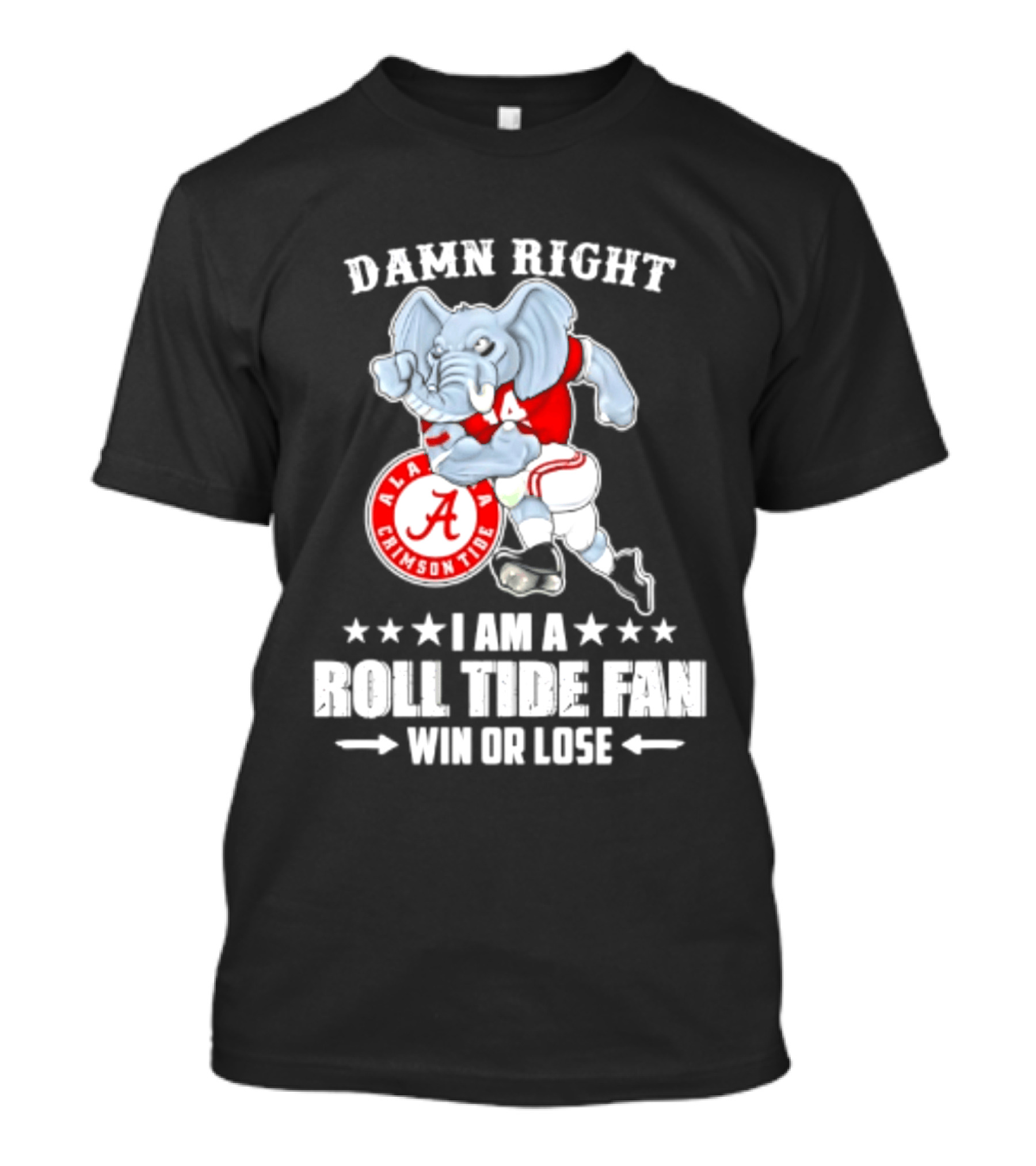 Damn Right I Am A Roll Tide Fan Win Or Lose Alabama Crimson Tide T-Shirt