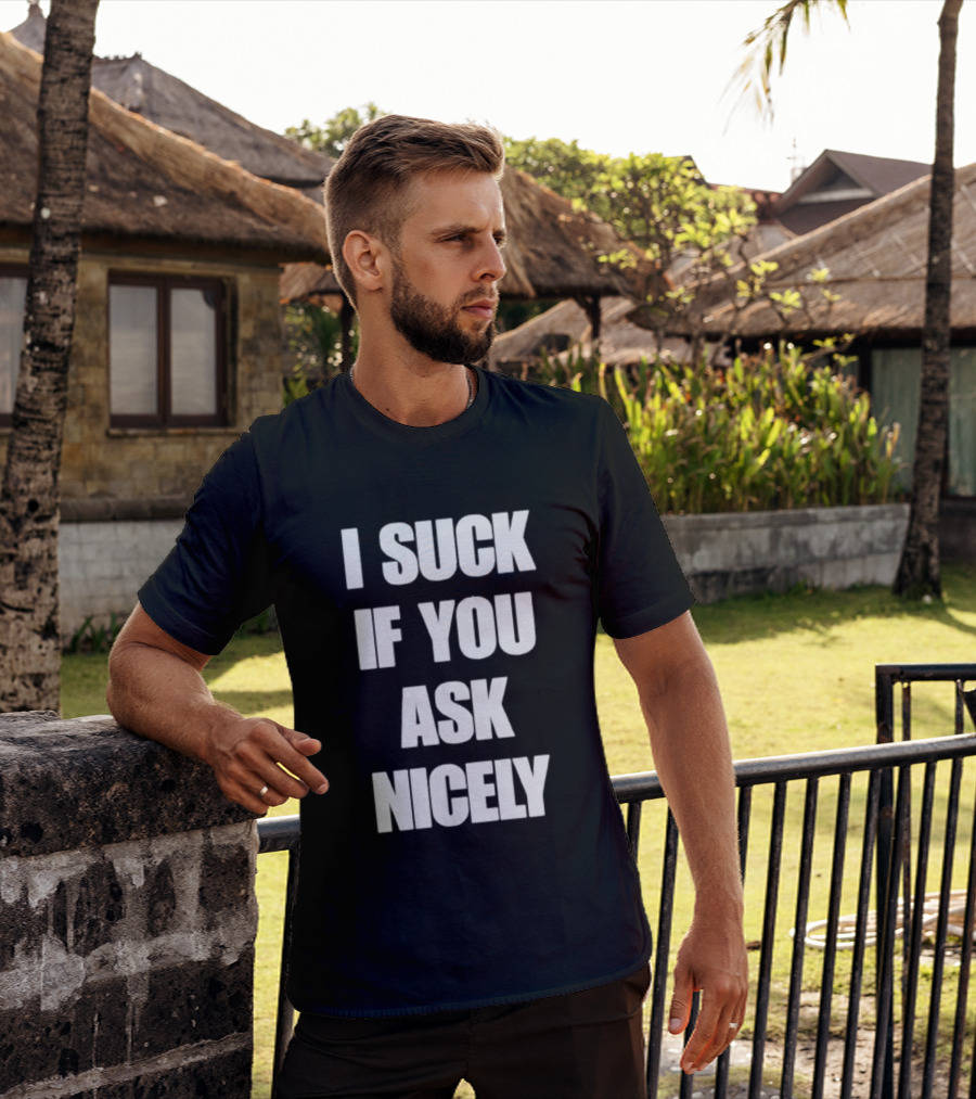 I Suck If You Ask Nicely Fun Statement Top T-Shirt