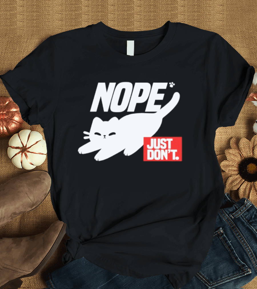 NOPE Cat Just Don't T-Shirt