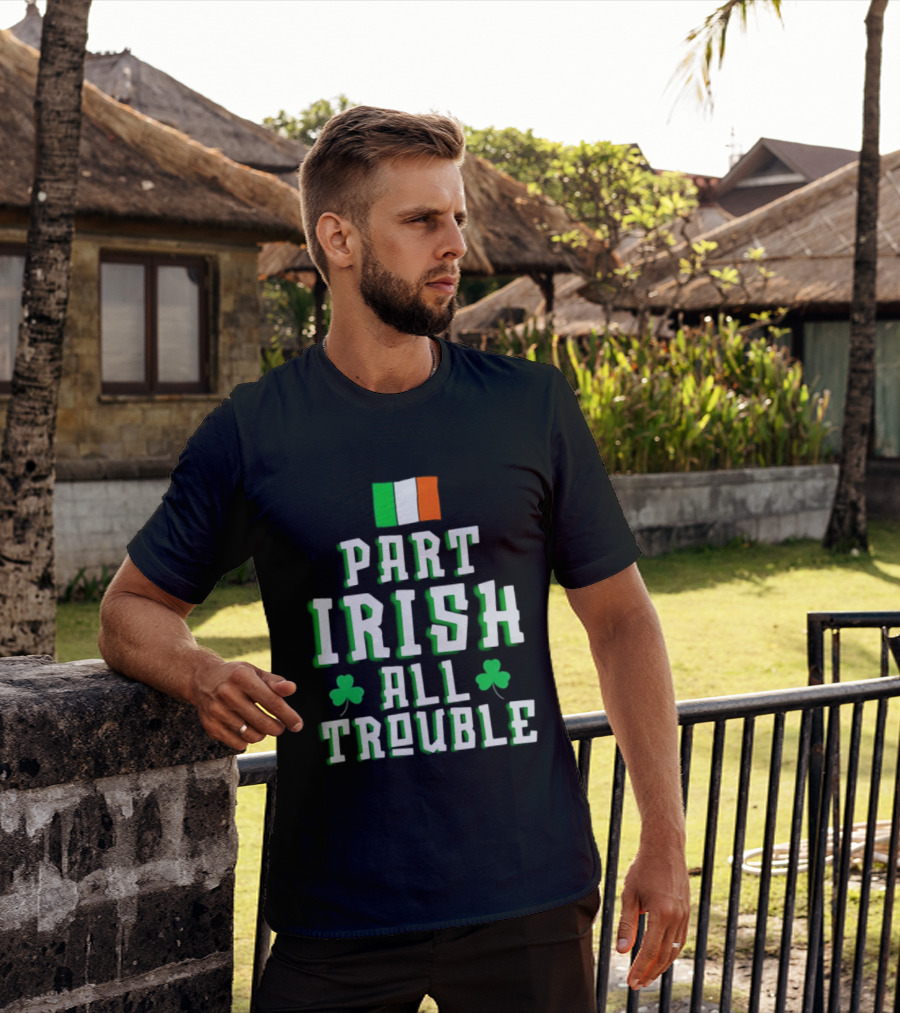 Part Irish All Trouble St Patricks Day Shamrock Flag T-Shirt