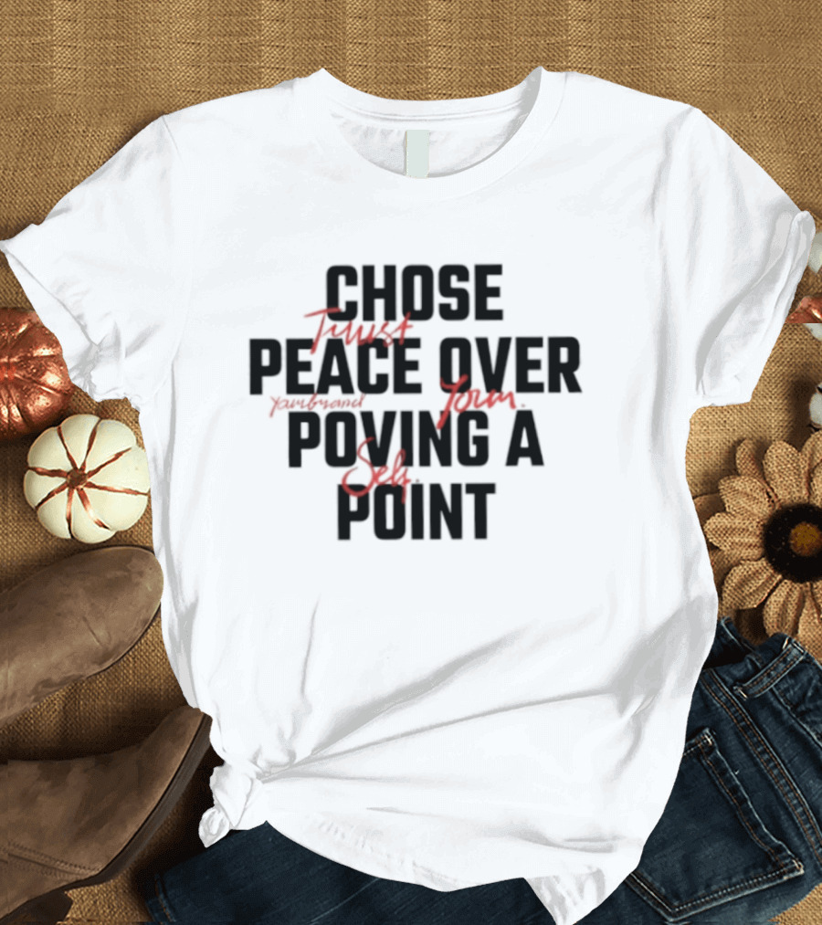 Chose Trust Team Peace Over Yourself Proving A Safe Point Mindset T-Shirt