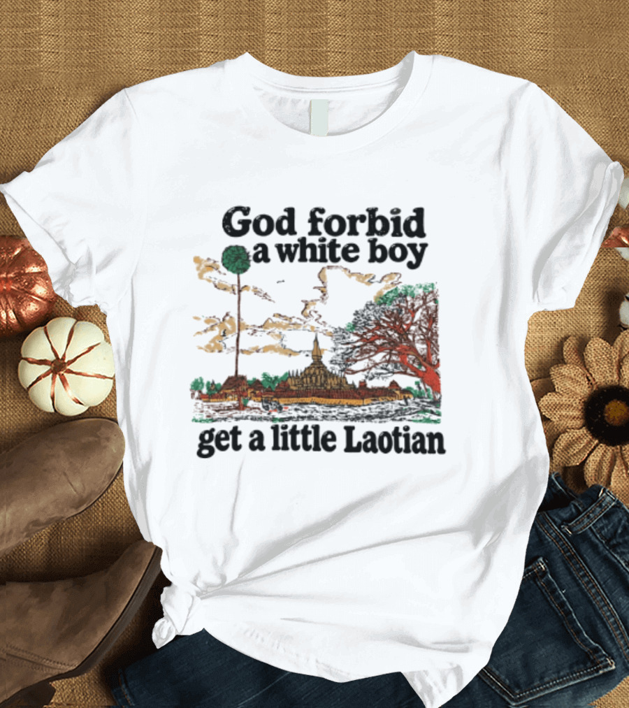 God Forbid A White Boy Get A Little Laotian Pha That Luang Landmark Scene T-Shirt