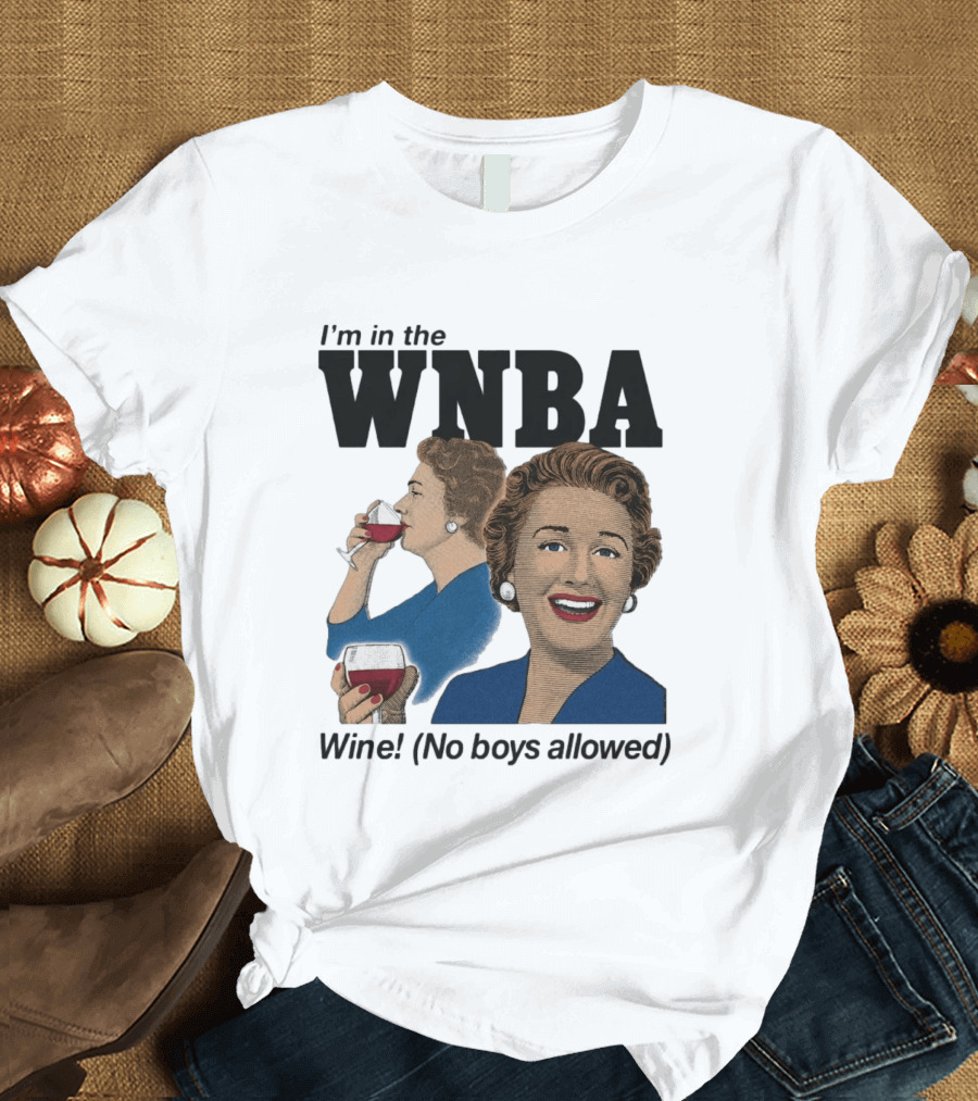 I'm In The WNBA Wine No Boys Allowed T-Shirt