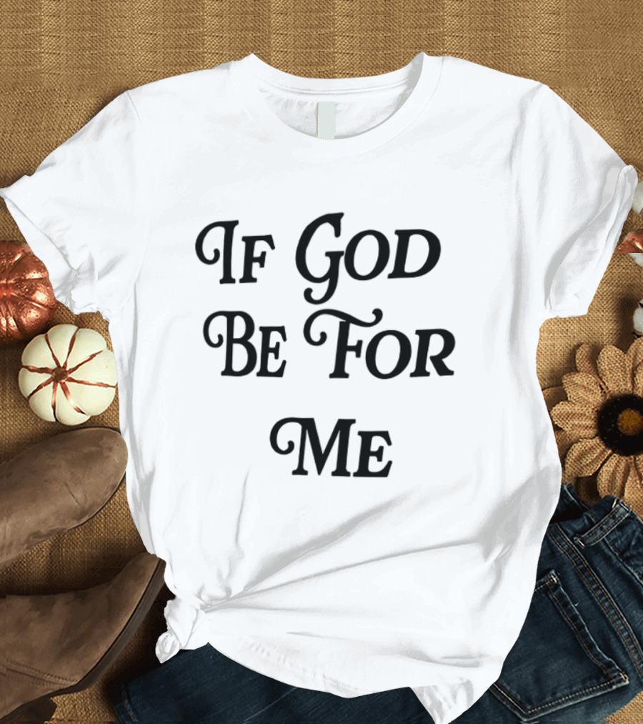 If God Be For Me Who Can Be Against Me Christian Inspirational 2 Sided T-Shirt