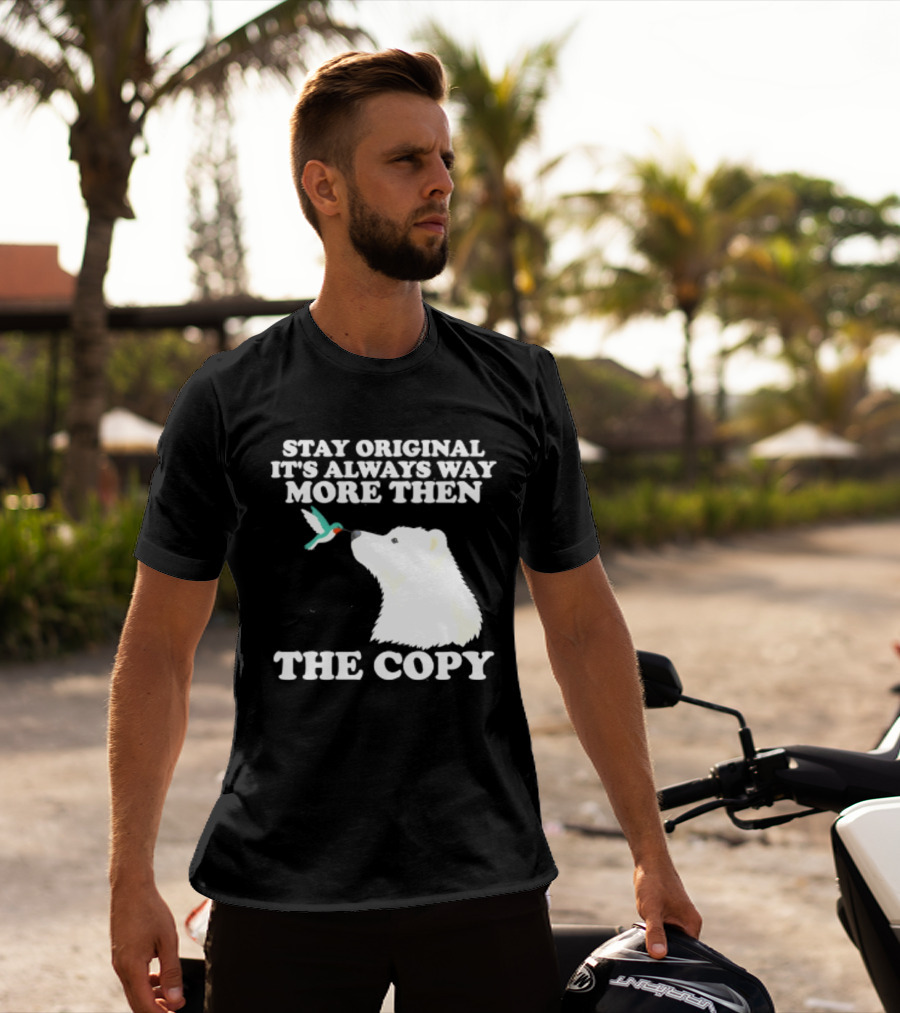 Stay Original It's Always Way More Than The Copy Polar Bear And Hummingbird T-Shirt