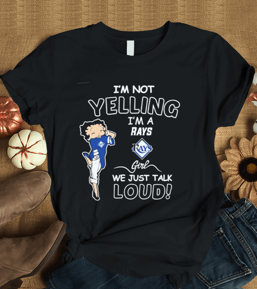 Tampa Bay Rays I'm Not Yelling I'm A Rays Girl We Just Talk Loud T-Shirt