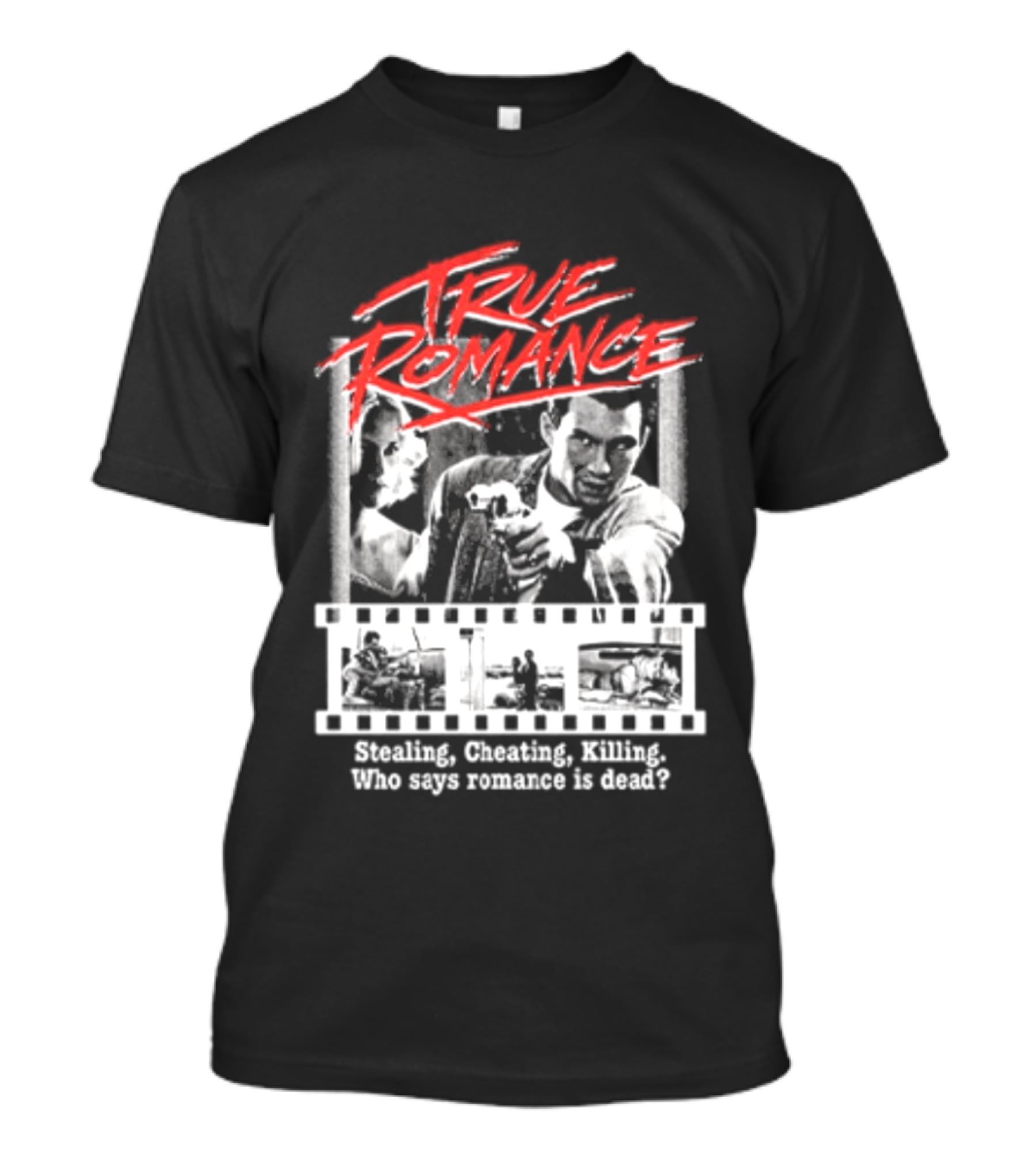 True Romance Directed By Tony Scott Stealing Cheating Killing Who Says Romance Is Dead T-Shirt