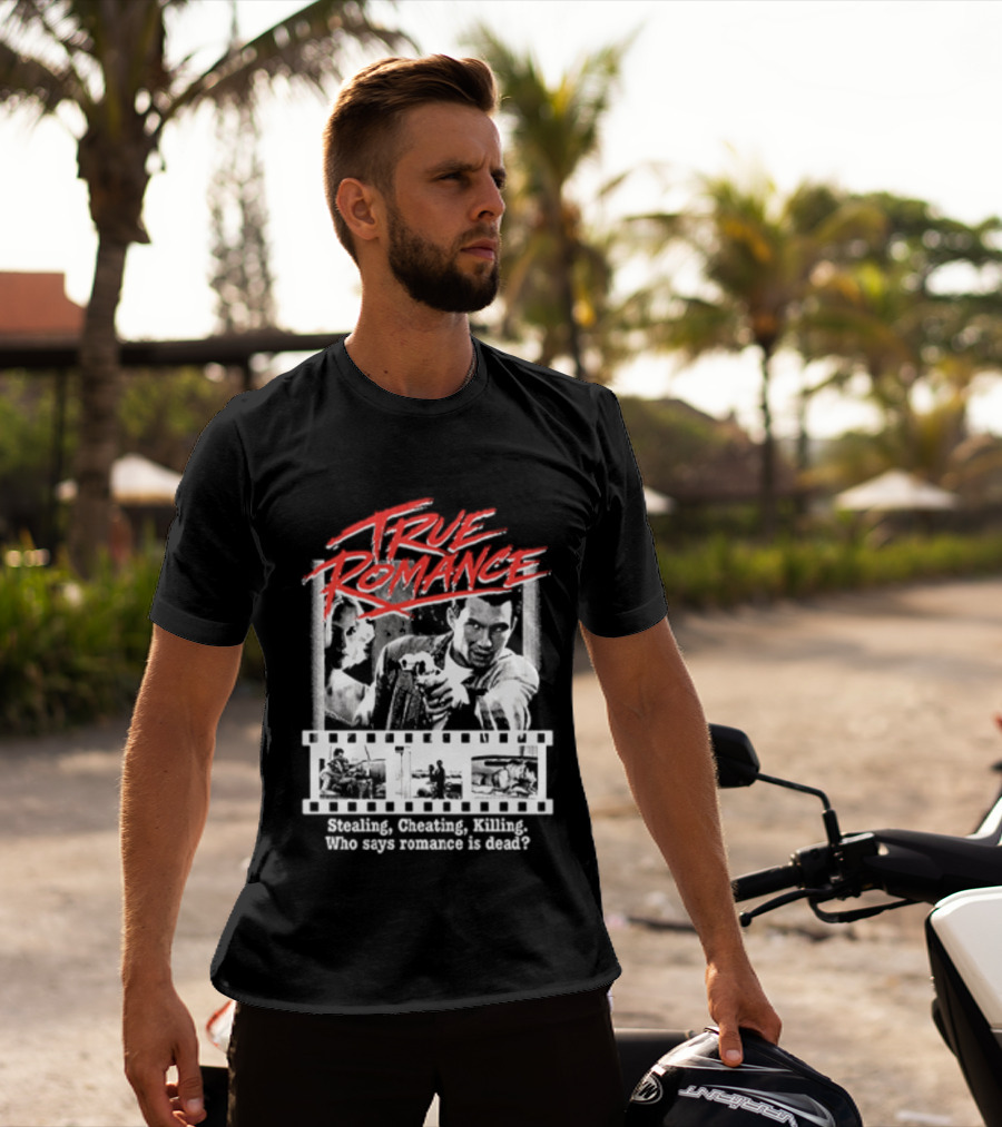True Romance Directed By Tony Scott Stealing Cheating Killing Who Says Romance Is Dead T-Shirt