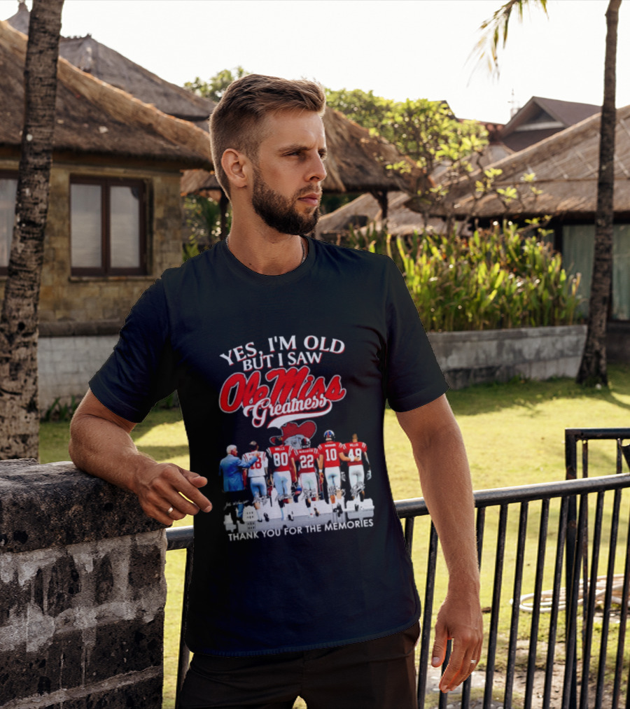 Yes I'm Old But I Saw Ole Miss Greatness Thank You For The Memories T-Shirt