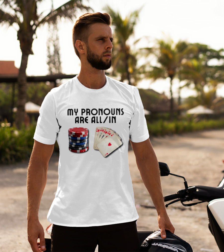 My Pronouns Are All In Poker Gambling Chips Card Hand T-Shirt