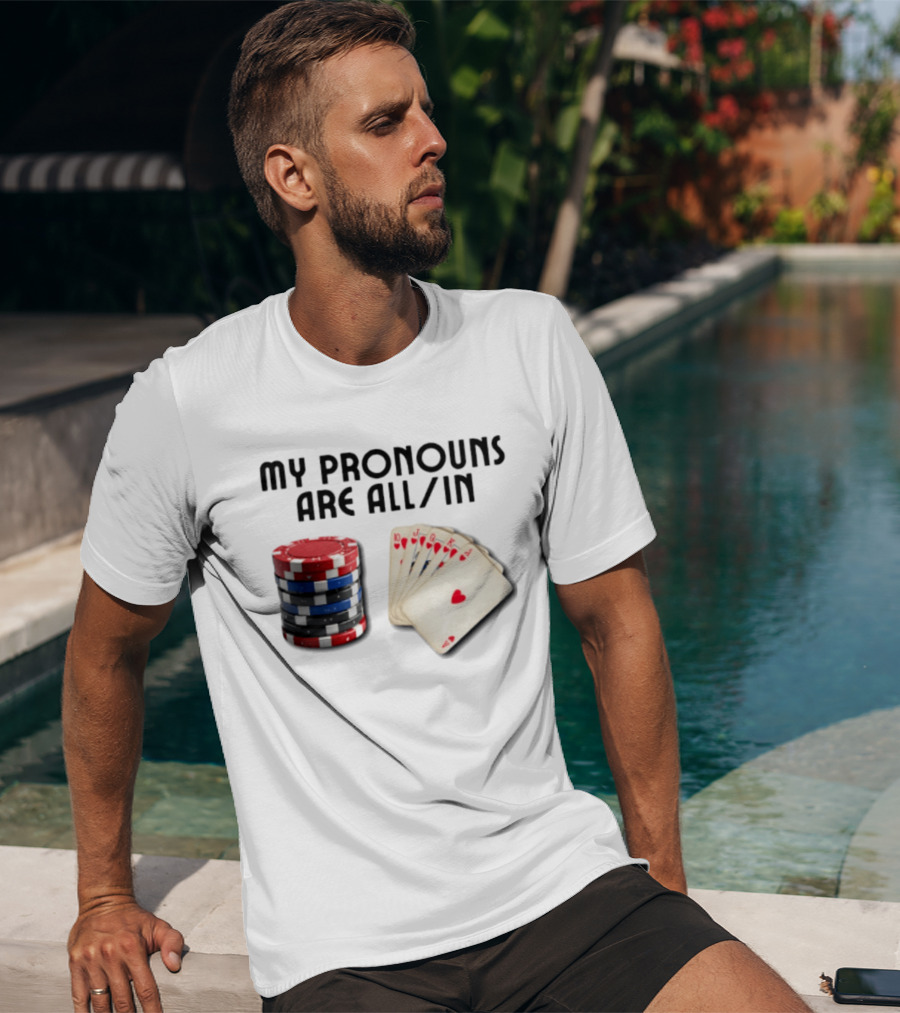 My Pronouns Are All In Poker Gambling Chips Card Hand T-Shirt