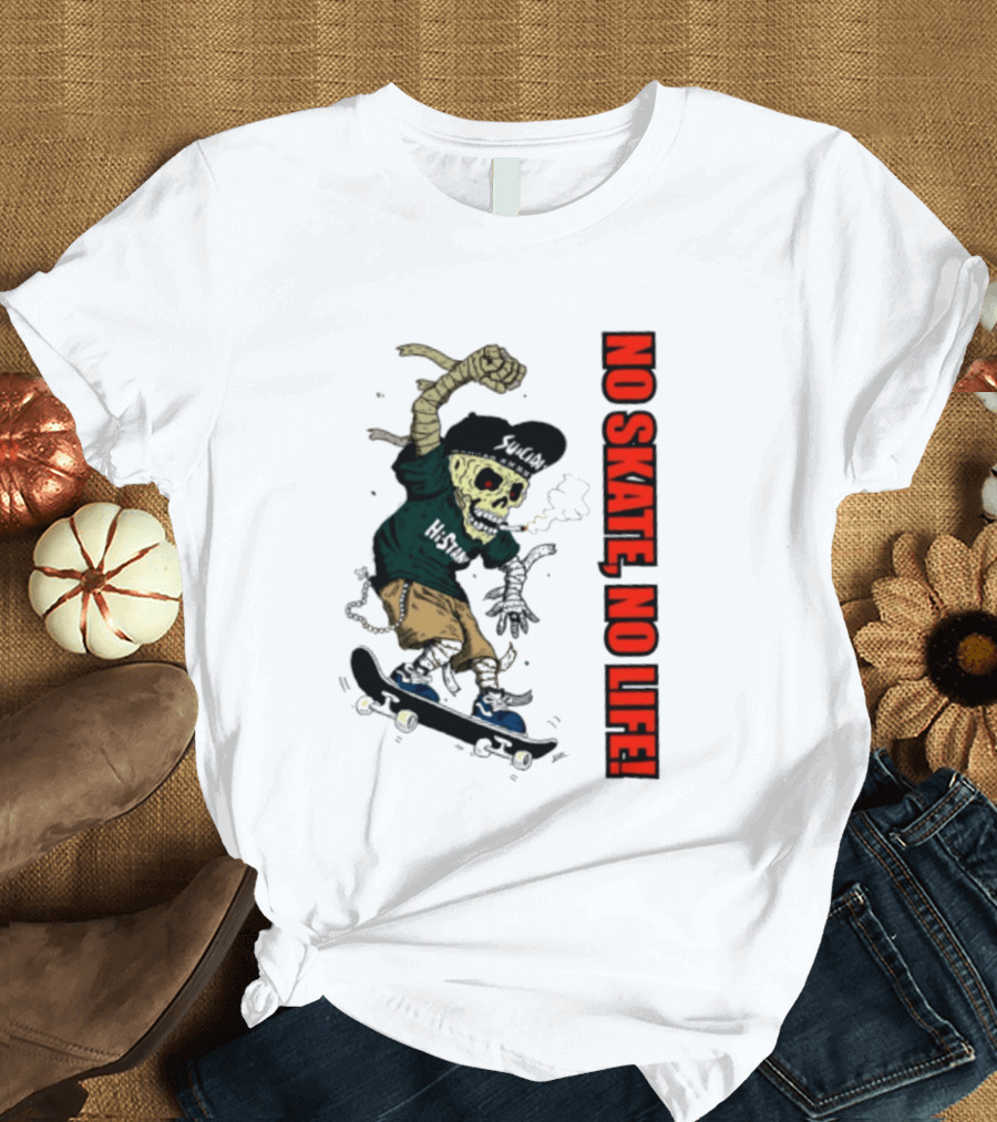 Skeleton Mummy Hi Stan No Skate No Life Skateboarding Skeleton T-Shirt