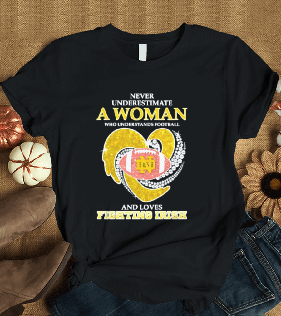 Never Underestimate A Woman Who Understands Football And Loves Fighting Irish T-Shirt