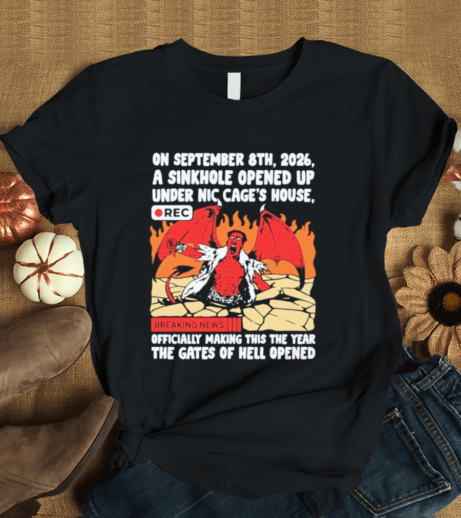 Nicolas Cage Sinkhole Opens Gates Of Hell September 6th 2026 Breaking News T-Shirt