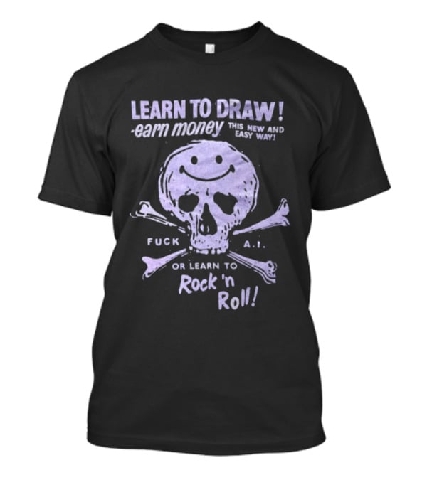 Learn To Draw Earn Money This Better Paid Easy Way Or Learn To Rock N Roll Skull And Bones T-Shirt