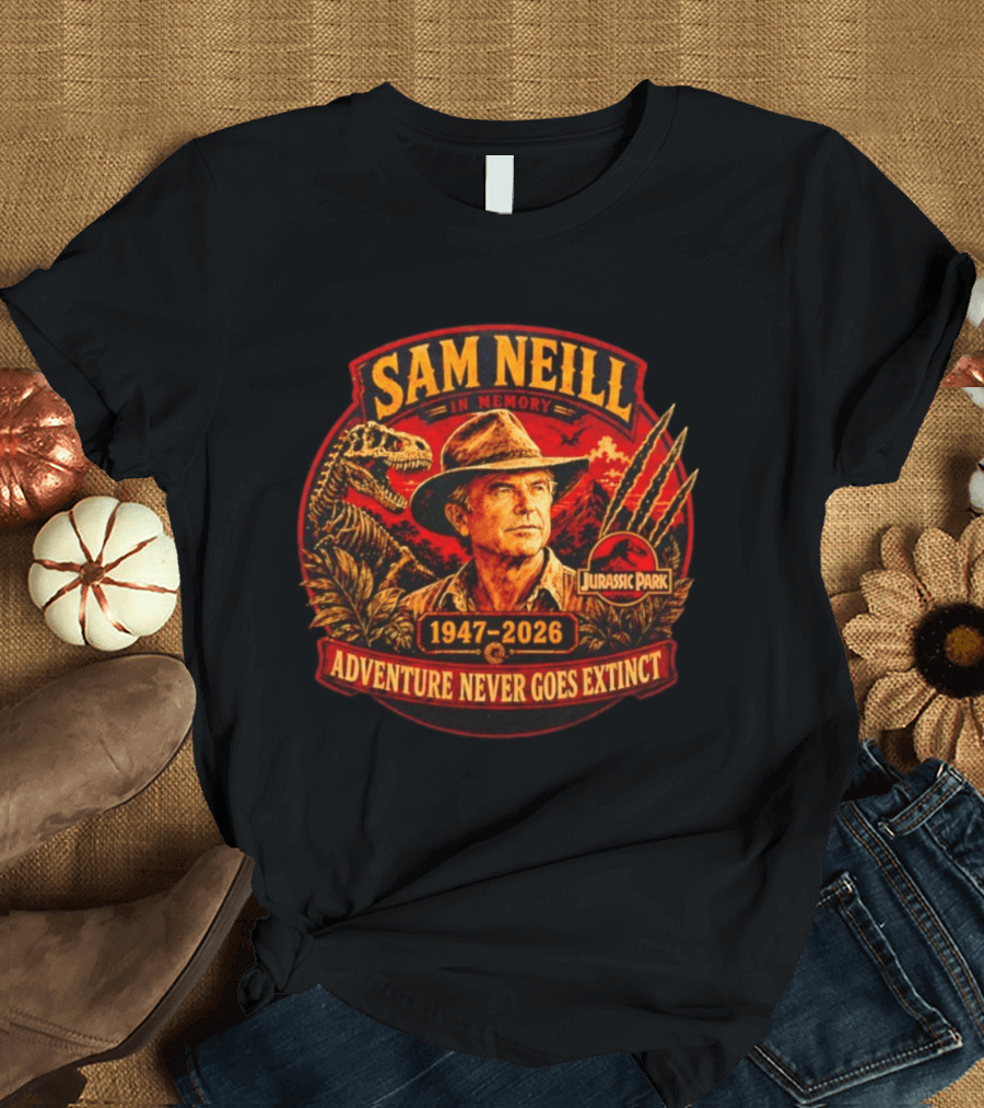 Sam Neill In Memory 1947 2026 Jurassic Park Adventure Never Goes Extinct T-Shirt