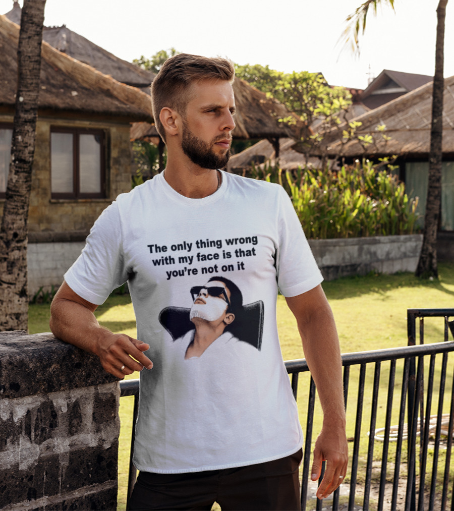 The Only Thing Wrong With My Face Is That You're Not On It Sunglasses Humor T-Shirt