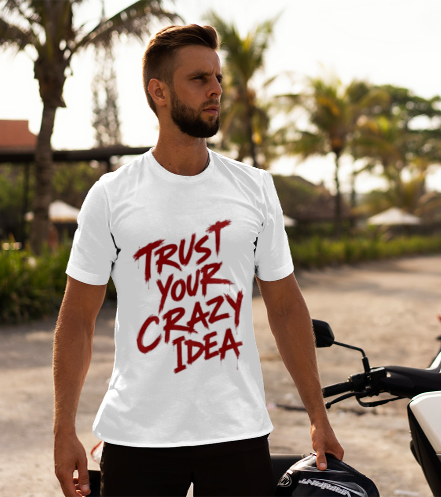 Trust Your Crazy Idea Inspirational Phrase Motivational Words T-Shirt
